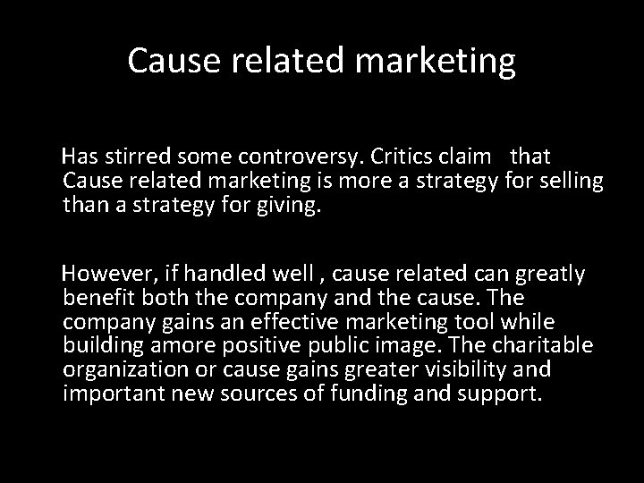 Cause related marketing Has stirred some controversy. Critics claim that Cause related marketing is