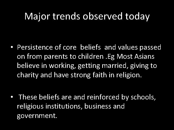 Major trends observed today • Persistence of core beliefs and values passed on from