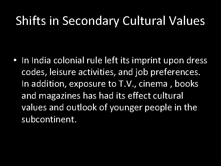 Shifts in Secondary Cultural Values • In India colonial rule left its imprint upon