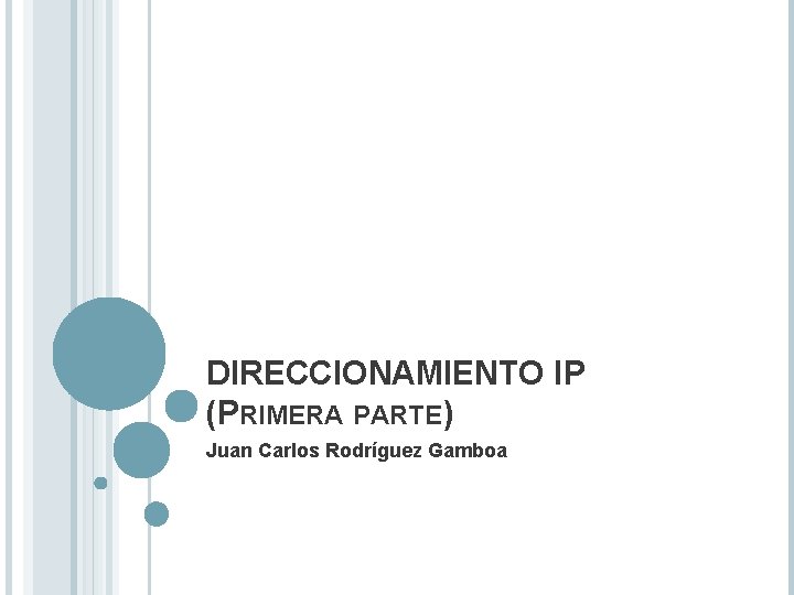 DIRECCIONAMIENTO IP (PRIMERA PARTE) Juan Carlos Rodríguez Gamboa 