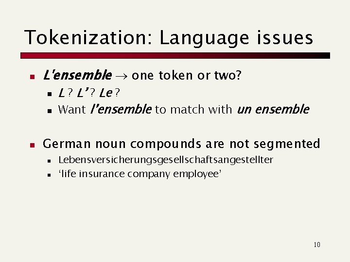 Tokenization: Language issues n L'ensemble one token or two? n n n L ?