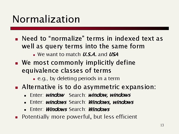 Normalization n Need to “normalize” terms in indexed text as well as query terms