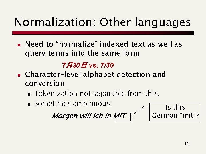 Normalization: Other languages n Need to “normalize” indexed text as well as query terms