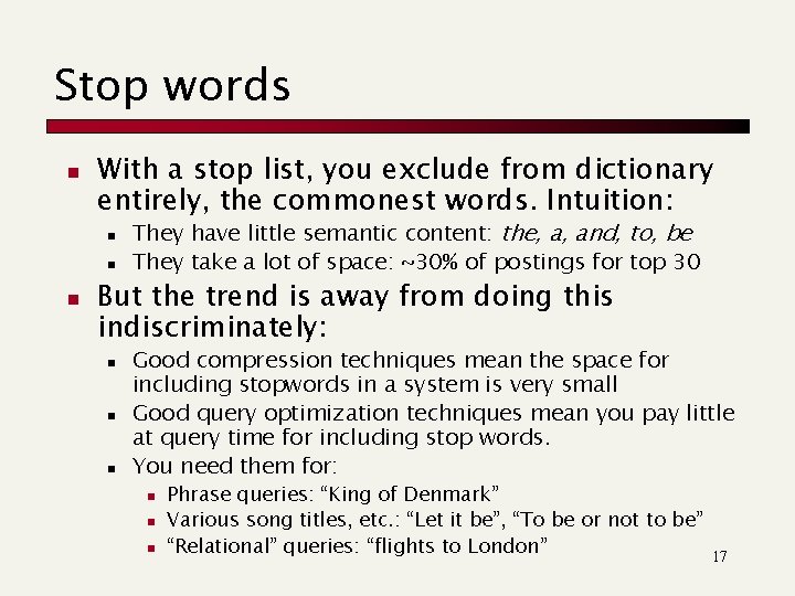 Stop words n With a stop list, you exclude from dictionary entirely, the commonest