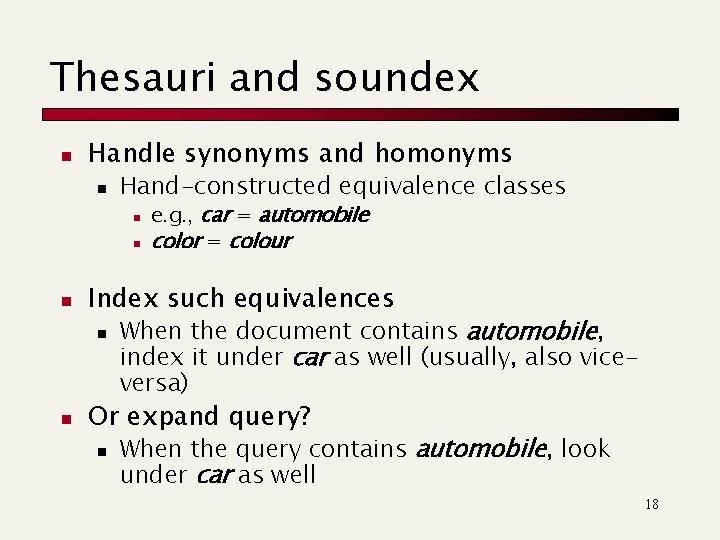 Thesauri and soundex n Handle synonyms and homonyms n Hand-constructed equivalence classes n n