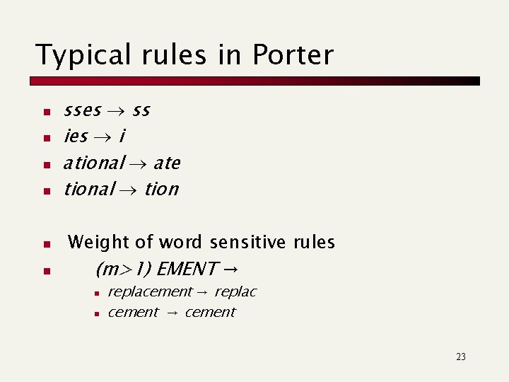 Typical rules in Porter n n n sses ss ies i ational ate tional