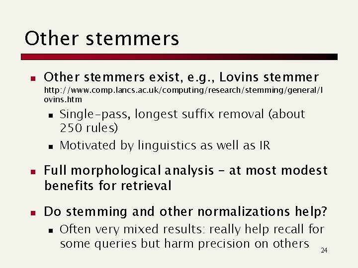 Other stemmers n Other stemmers exist, e. g. , Lovins stemmer http: //www. comp.