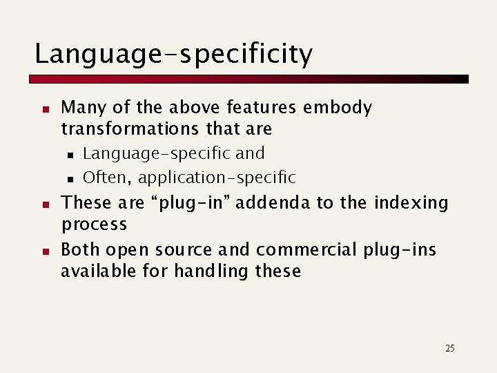 Language-specificity n Many of the above features embody transformations that are n n Language-specific