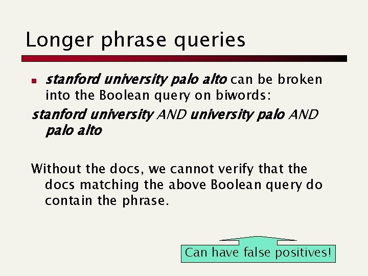 Longer phrase queries n stanford university palo alto can be broken into the Boolean