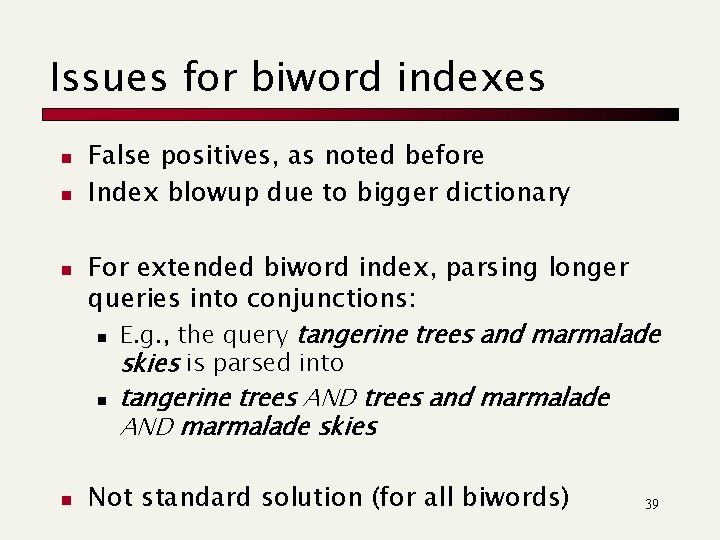 Issues for biword indexes n n False positives, as noted before Index blowup due