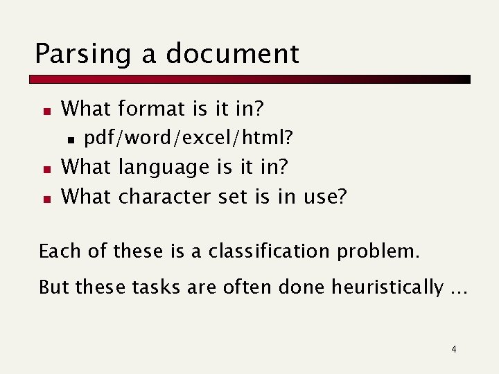 Parsing a document n What format is it in? n n n pdf/word/excel/html? What