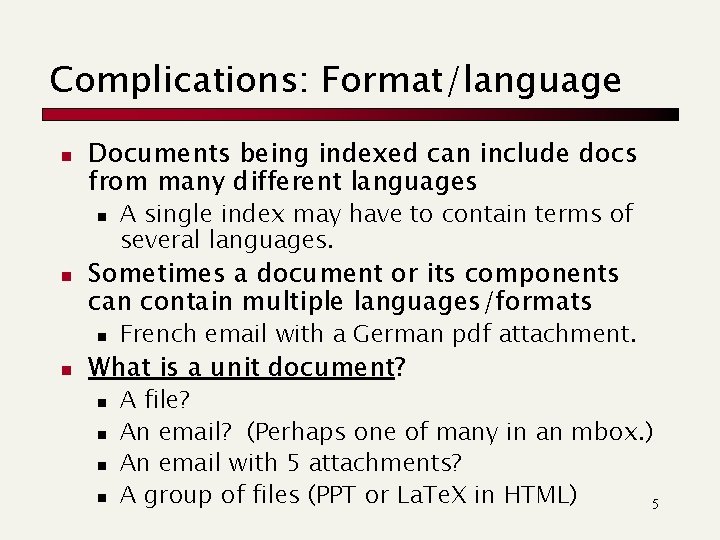 Complications: Format/language n Documents being indexed can include docs from many different languages n