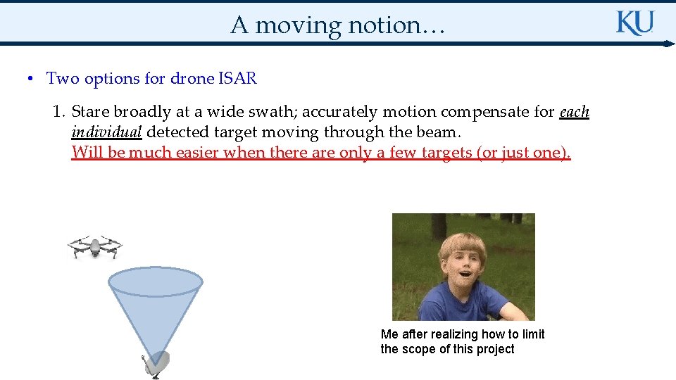 A moving notion… • Two options for drone ISAR 1. Stare broadly at a