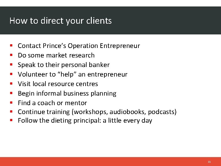 How to direct your clients Contact Prince’s Operation Entrepreneur Do some market research Speak