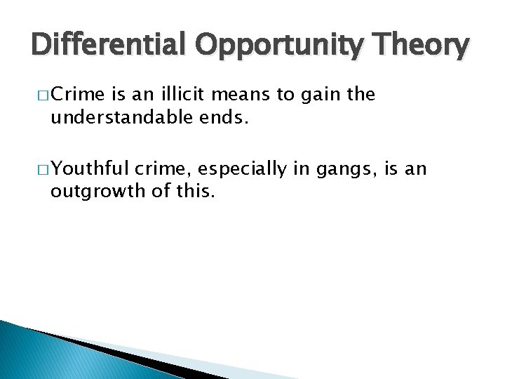 Differential Opportunity Theory � Crime is an illicit means to gain the understandable ends.