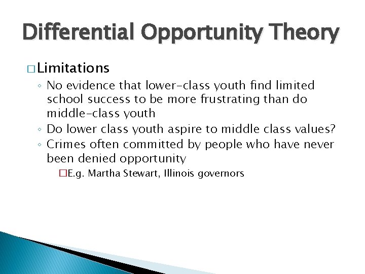 Differential Opportunity Theory � Limitations ◦ No evidence that lower-class youth find limited school