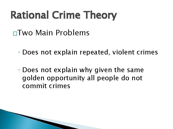 Rational Crime Theory �Two Main Problems ◦ Does not explain repeated, violent crimes ◦