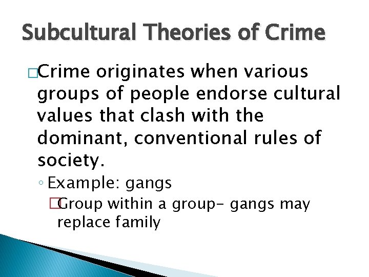 Subcultural Theories of Crime �Crime originates when various groups of people endorse cultural values