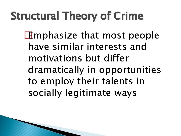 Structural Theory of Crime � Emphasize that most people have similar interests and motivations