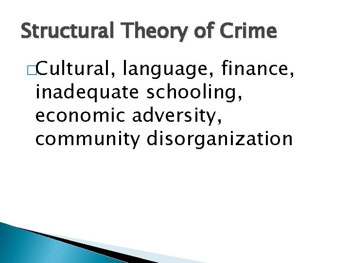 Structural Theory of Crime �Cultural, language, finance, inadequate schooling, economic adversity, community disorganization 