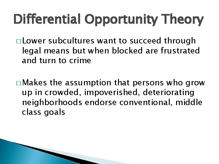 Differential Opportunity Theory � Lower subcultures want to succeed through legal means but when