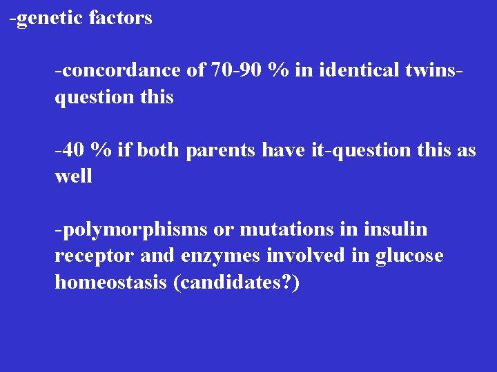 -genetic factors -concordance of 70 -90 % in identical twinsquestion this -40 % if