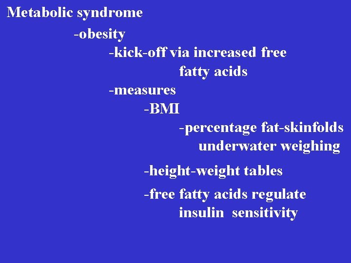 Metabolic syndrome -obesity -kick-off via increased free fatty acids -measures -BMI -percentage fat-skinfolds underwater