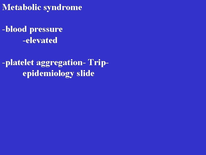 Metabolic syndrome -blood pressure -elevated -platelet aggregation- Tripepidemiology slide 
