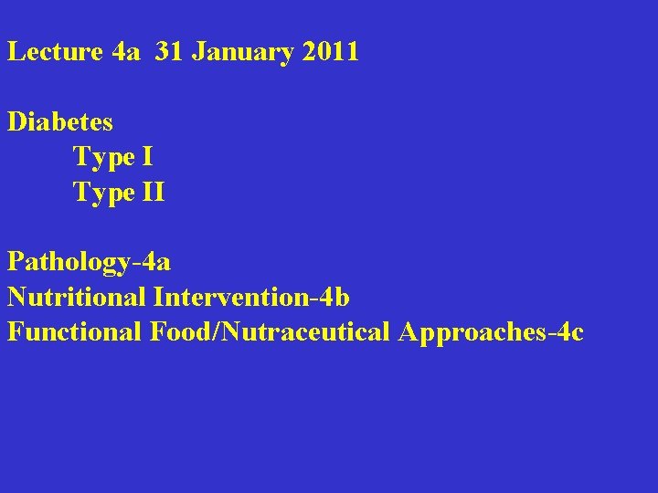 Lecture 4 a 31 January 2011 Diabetes Type II Pathology-4 a Nutritional Intervention-4 b