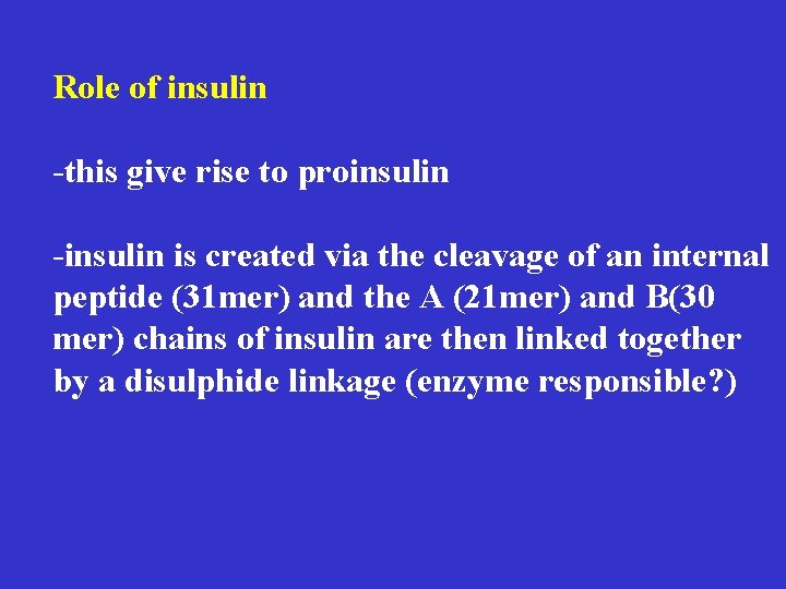 Role of insulin -this give rise to proinsulin -insulin is created via the cleavage