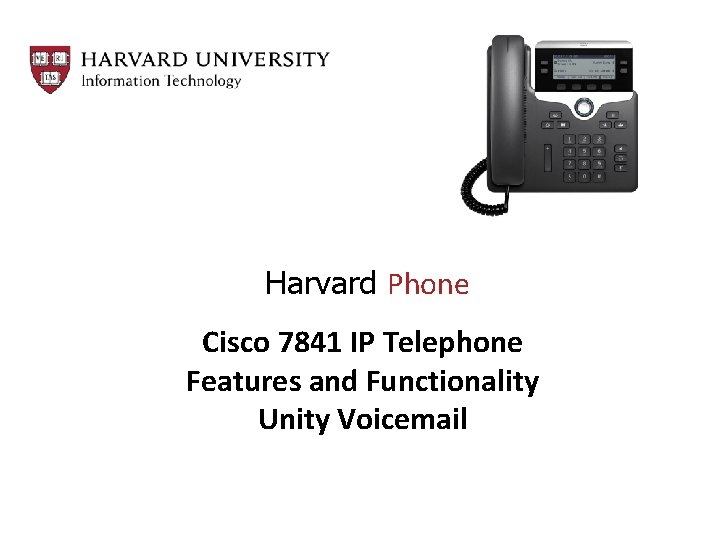 Harvard Phone Cisco 7841 IP Telephone Features and Functionality Unity Voicemail 