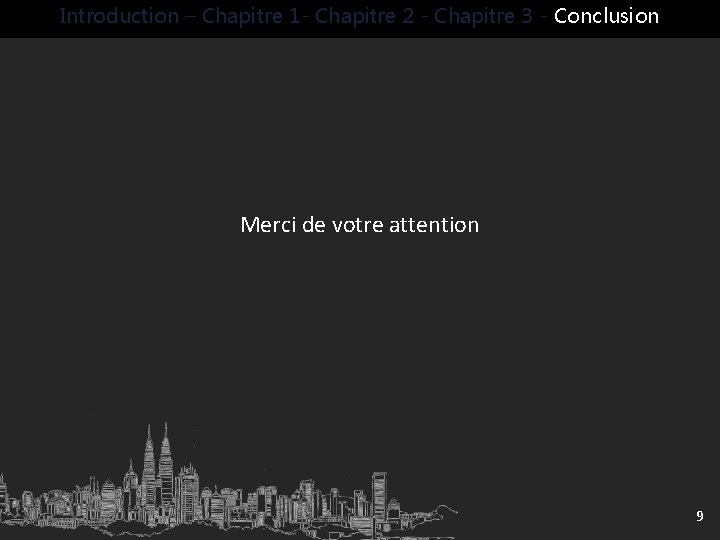 Introduction – Chapitre 1 - Chapitre 2 - Chapitre 3 - Conclusion Merci de