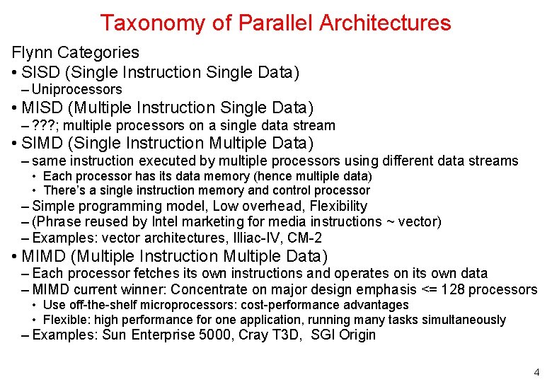 Taxonomy of Parallel Architectures Flynn Categories • SISD (Single Instruction Single Data) – Uniprocessors