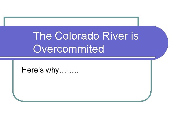 The Colorado River is Overcommited Here’s why……. . The Colorado River is Overcommited Here’s why……. .