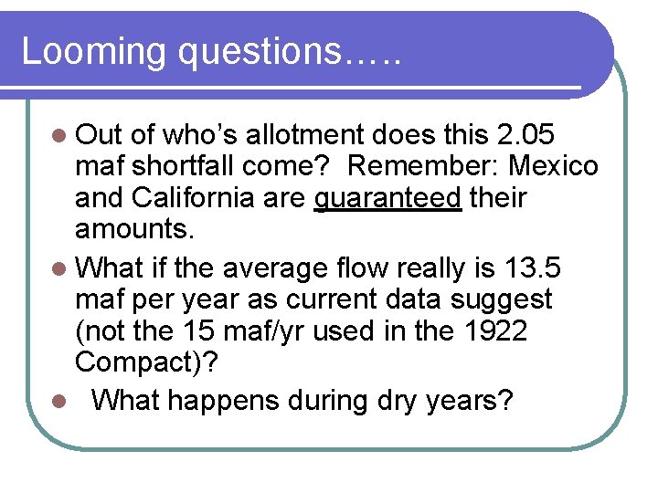 Looming questions…. . l Out of who’s allotment does this 2. 05 maf shortfall Looming questions…. . l Out of who’s allotment does this 2. 05 maf shortfall