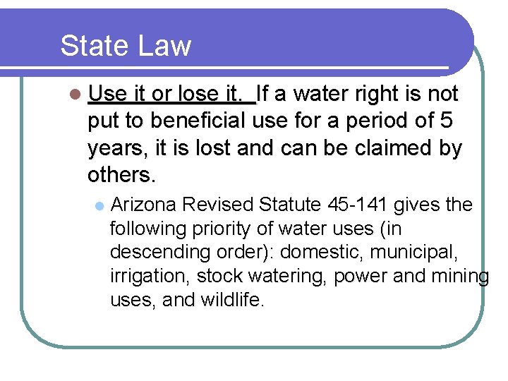 State Law l Use it or lose it. If a water right is not State Law l Use it or lose it. If a water right is not