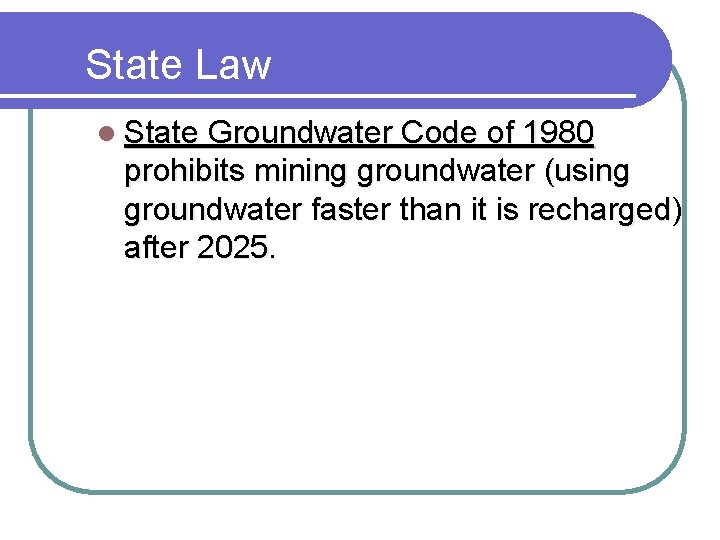 State Law l State Groundwater Code of 1980 prohibits mining groundwater (using groundwater faster State Law l State Groundwater Code of 1980 prohibits mining groundwater (using groundwater faster