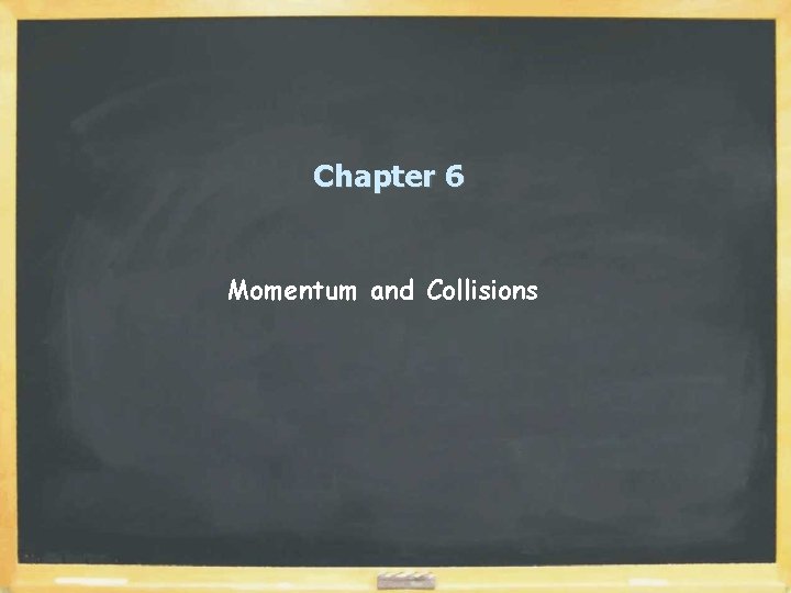 Chapter 6 Momentum and Collisions 