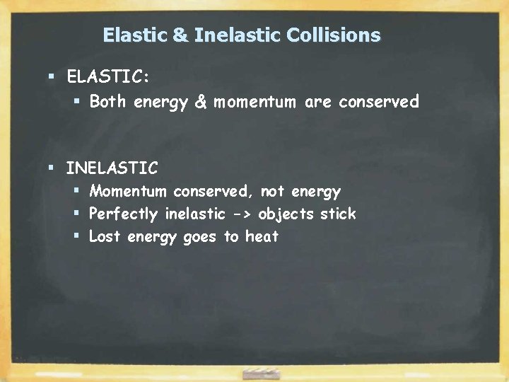 Elastic & Inelastic Collisions § ELASTIC: § Both energy & momentum are conserved §