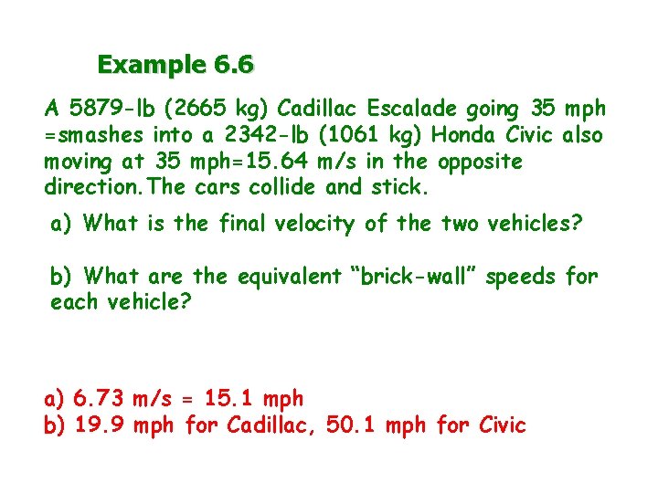 Example 6. 6 A 5879 -lb (2665 kg) Cadillac Escalade going 35 mph =smashes