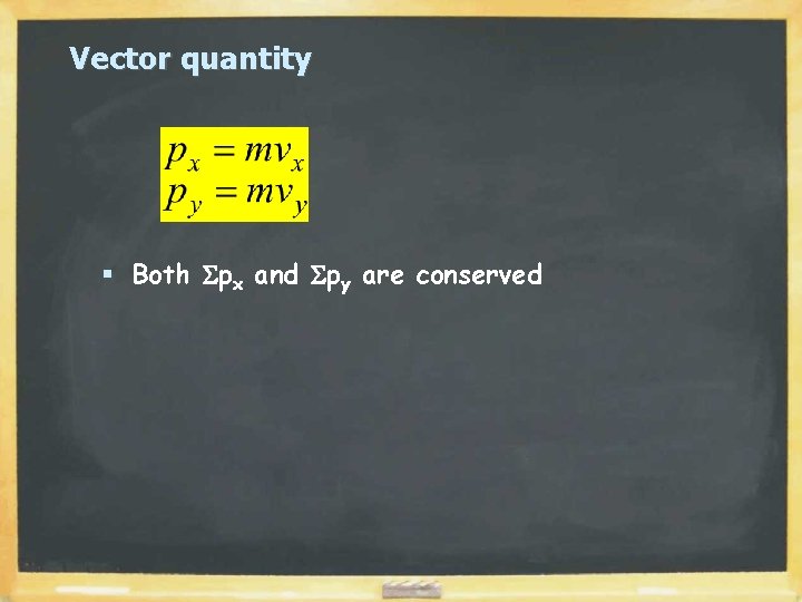 Vector quantity § Both Spx and Spy are conserved 