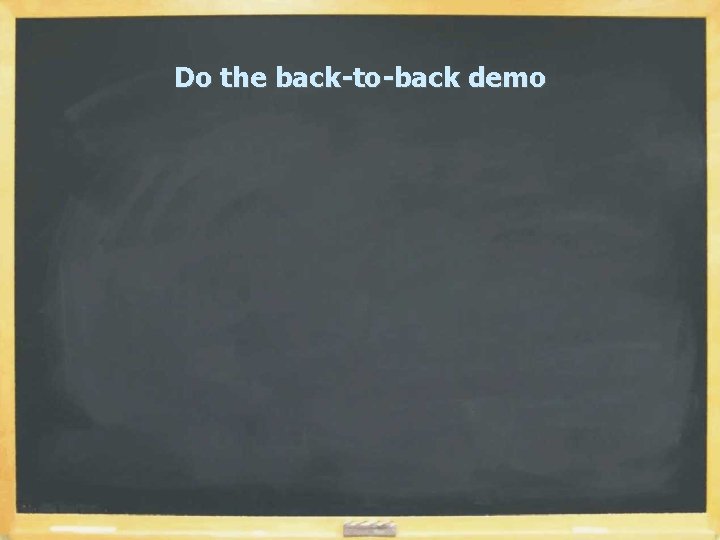 Do the back-to-back demo 