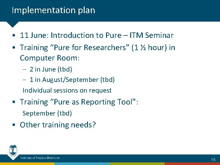 Implementation plan • 11 June: Introduction to Pure – ITM Seminar • Training “Pure