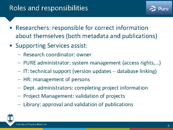 Roles and responsibilities • Researchers: responsible for correct information about themselves (both metadata and