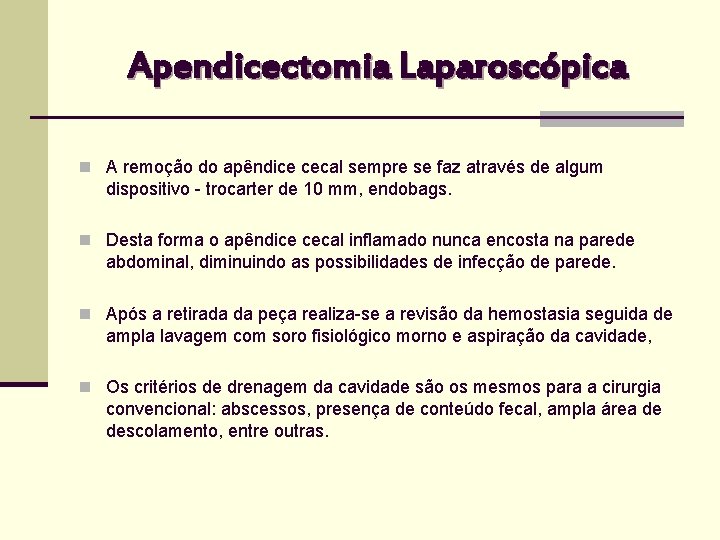 Apendicectomia Laparoscópica n A remoção do apêndice cecal sempre se faz através de algum
