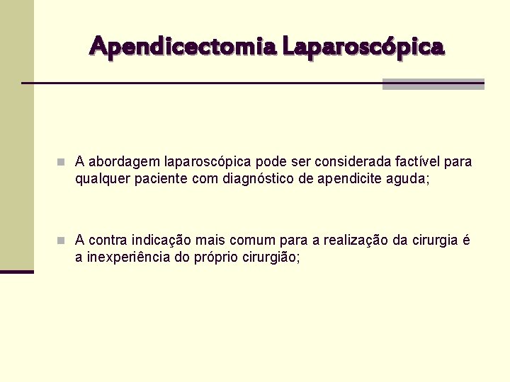Apendicectomia Laparoscópica n A abordagem laparoscópica pode ser considerada factível para qualquer paciente com
