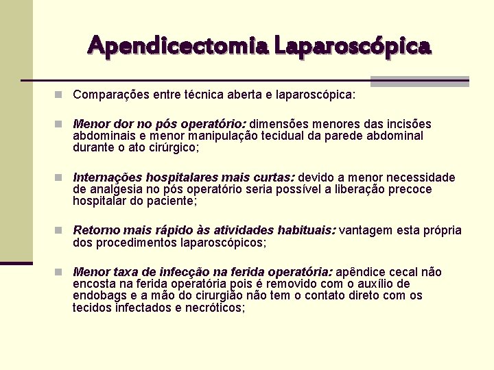 Apendicectomia Laparoscópica n Comparações entre técnica aberta e laparoscópica: n Menor dor no pós