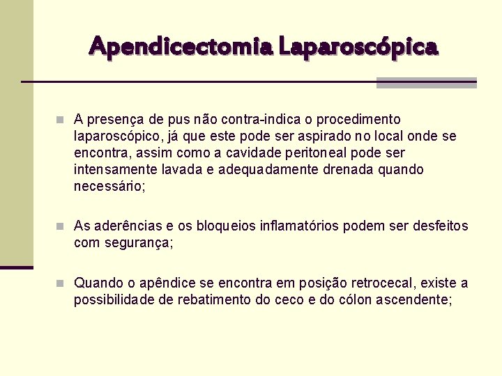 Apendicectomia Laparoscópica n A presença de pus não contra-indica o procedimento laparoscópico, já que