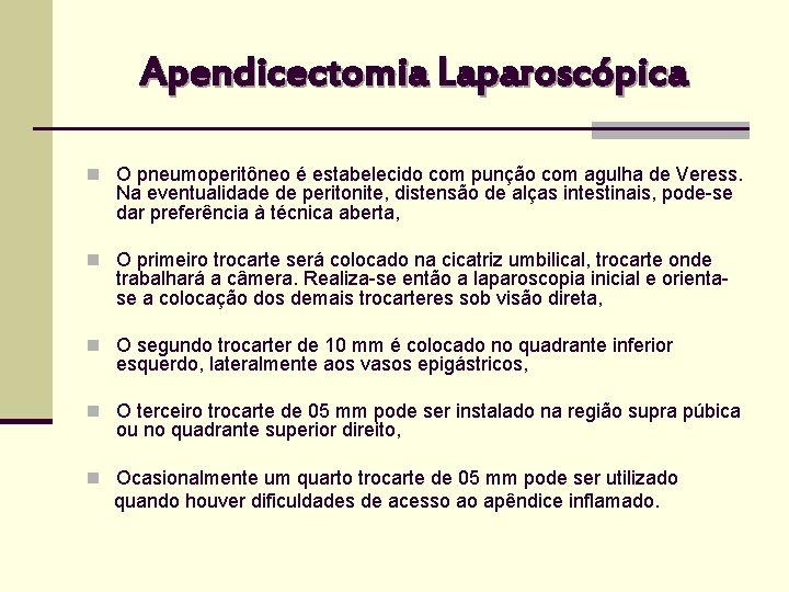 Apendicectomia Laparoscópica n O pneumoperitôneo é estabelecido com punção com agulha de Veress. Na