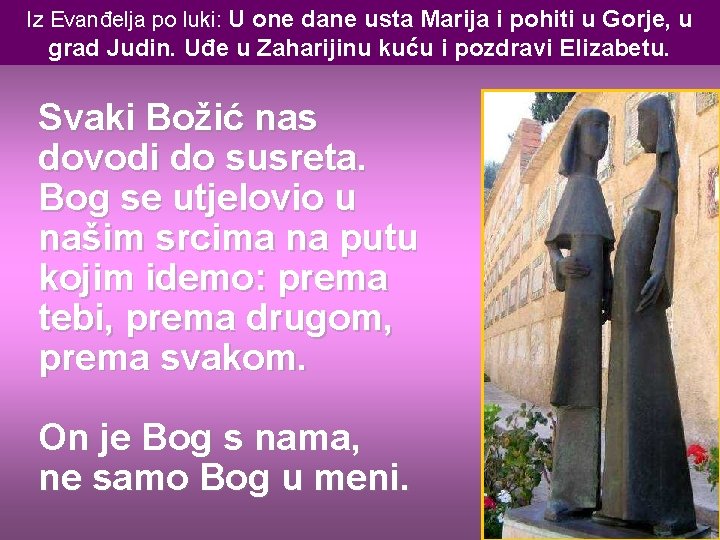 Iz Evanđelja po luki: U one dane usta Marija i pohiti u Gorje, u